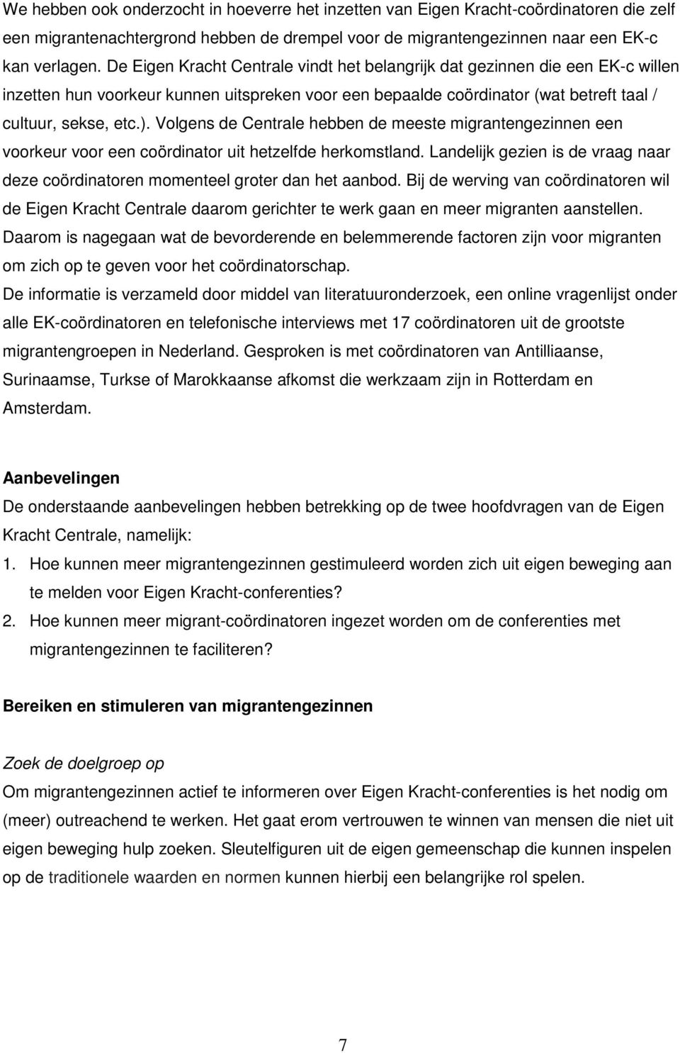 Volgens de Centrale hebben de meeste migrantengezinnen een voorkeur voor een coördinator uit hetzelfde herkomstland.