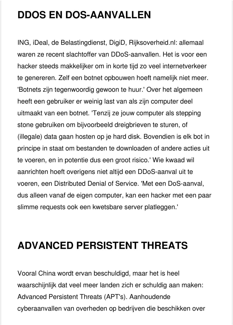 ' Over het algemeen heeft een gebruiker er weinig last van als zijn computer deel uitmaakt van een botnet.