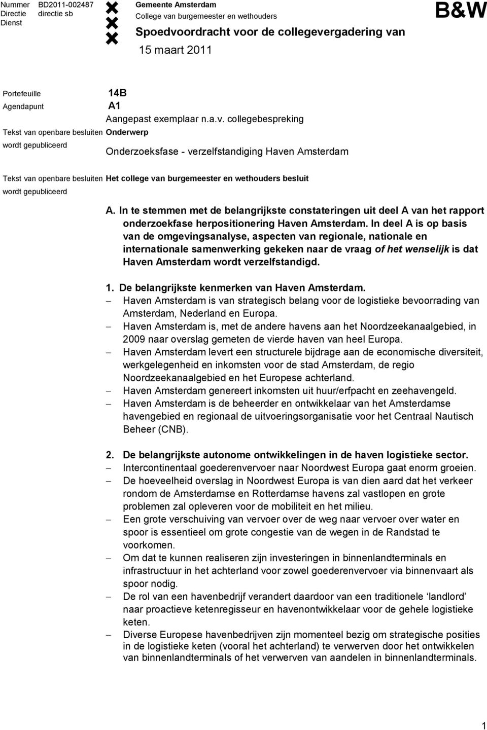 In te stemmen met de belangrijkste constateringen uit deel A van het rapport onderzoekfase herpositionering Haven Amsterdam.