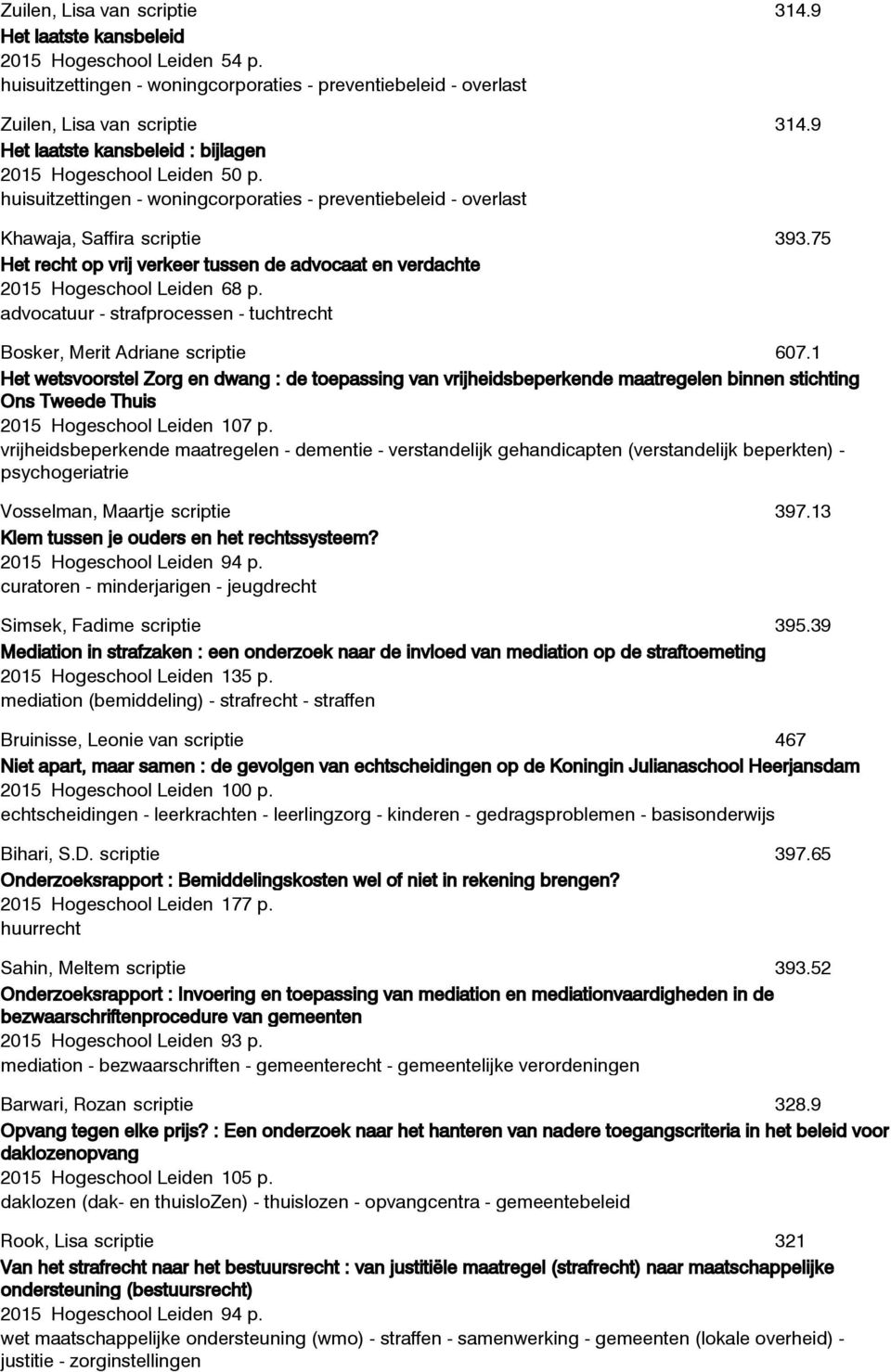 huisuitzettingen - woningcorporaties - preventiebeleid - overlast Khawaja, Saffira scriptie Het recht op vrij verkeer tussen de advocaat en verdachte 2015 Hogeschool Leiden 68 p.