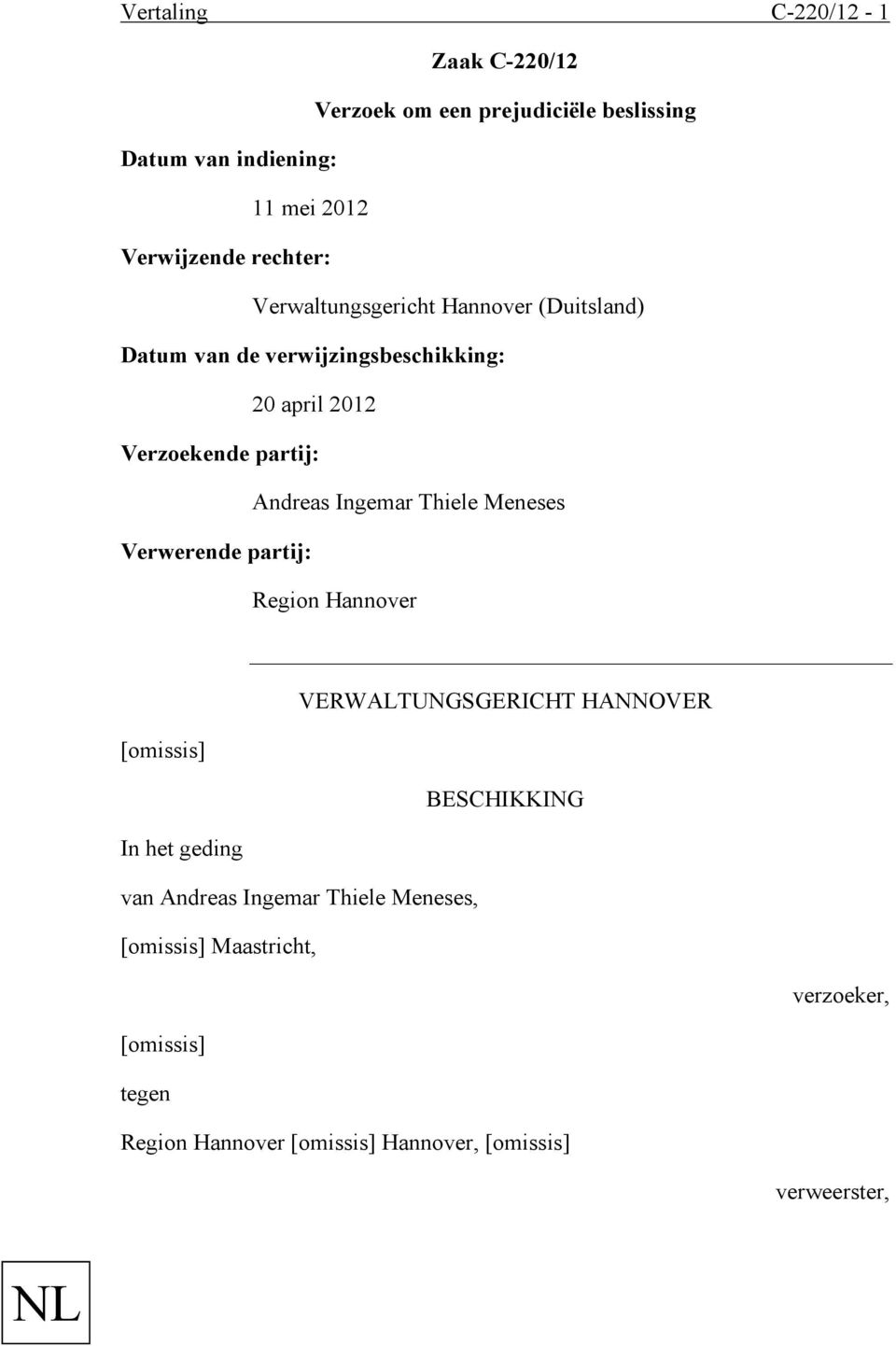 Verzoekende partij: Andreas Ingemar Thiele Meneses Verwerende partij: Region Hannover VERWALTUNGSGERICHT HANNOVER