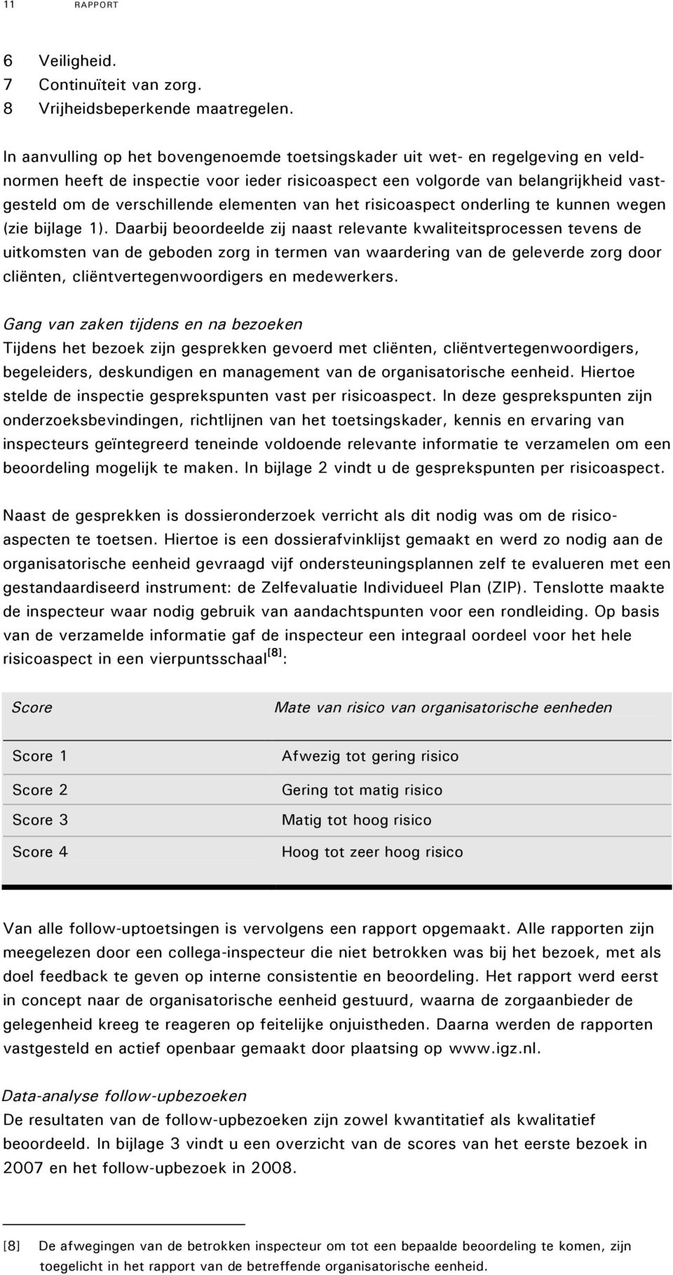 elementen van het risicoaspect onderling te kunnen wegen (zie bijlage 1).