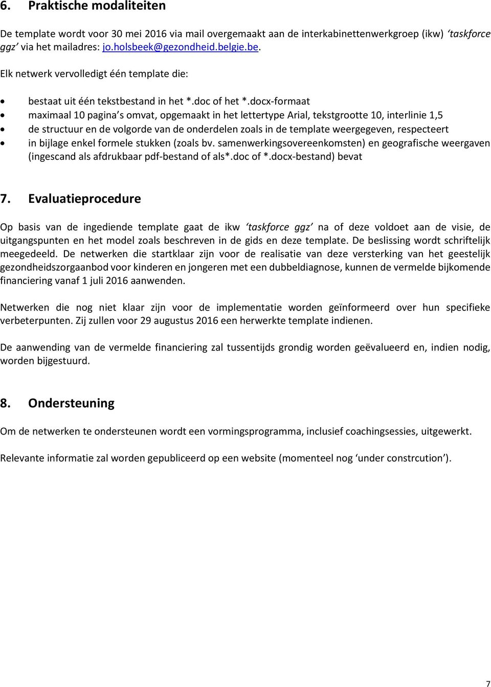 dcx-frmaat maximaal 10 pagina s mvat, pgemaakt in het lettertype Arial, tekstgrtte 10, interlinie 1,5 de structuur en de vlgrde van de nderdelen zals in de template weergegeven, respecteert in