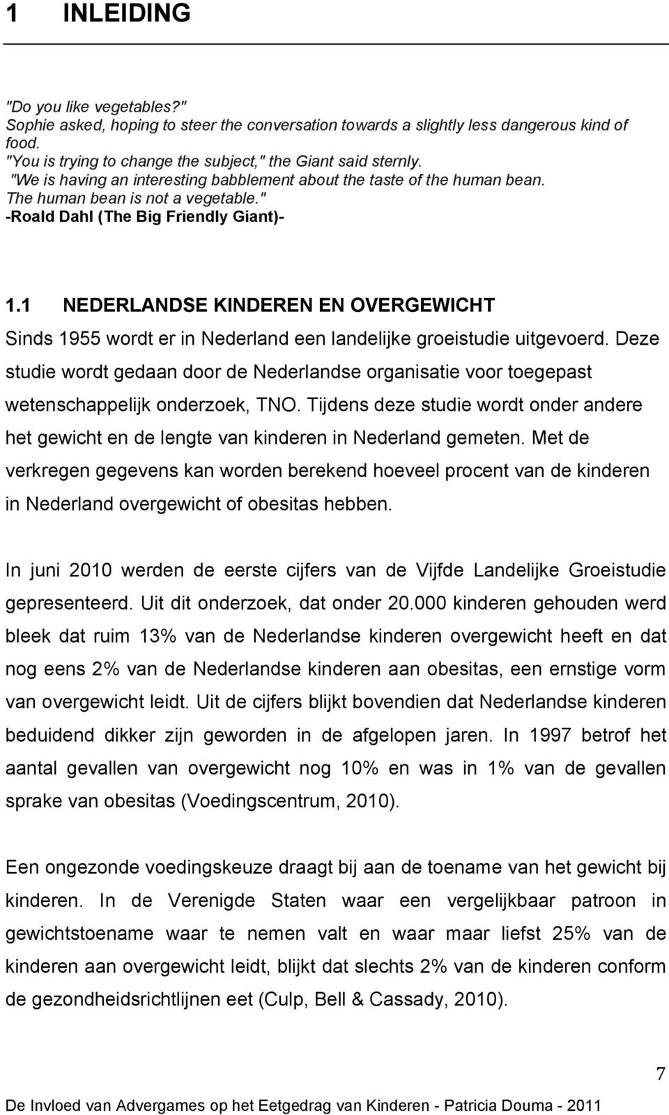 1 NEDERLANDSE KINDEREN EN OVERGEWICHT Sinds 1955 wordt er in Nederland een landelijke groeistudie uitgevoerd.