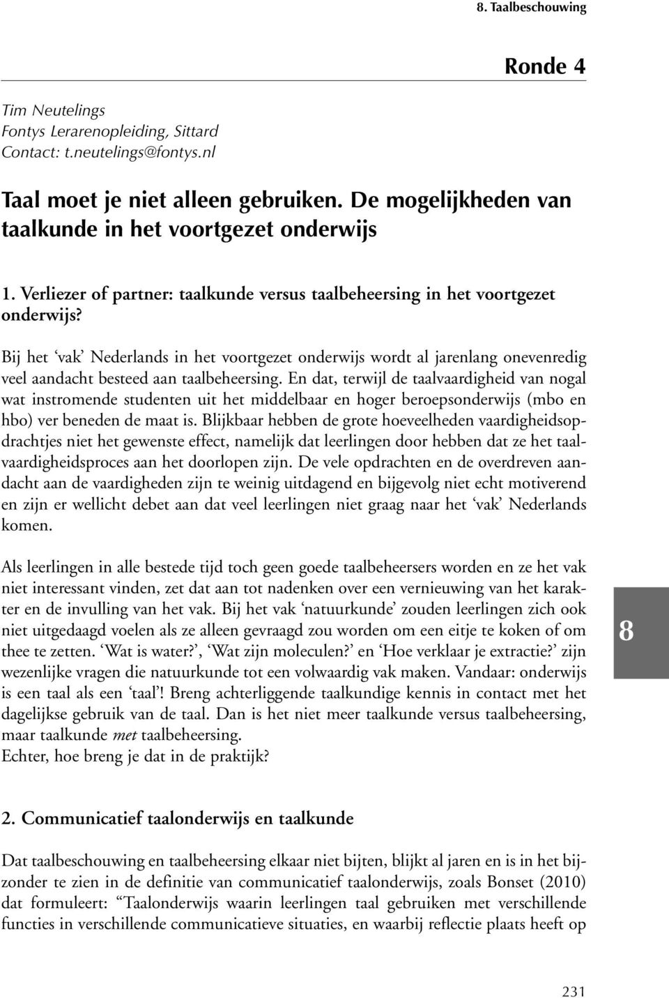 Bij het vak Nederlands in het voortgezet onderwijs wordt al jarenlang onevenredig veel aandacht besteed aan taalbeheersing.