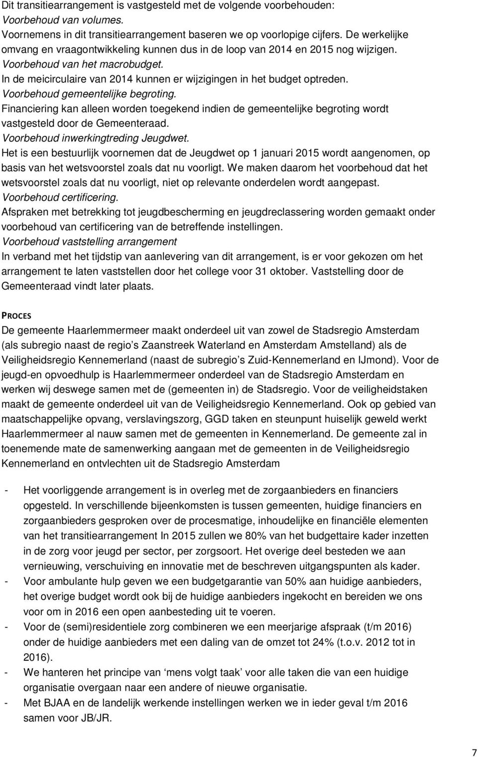 In de meicirculaire van 2014 kunnen er wijzigingen in het budget optreden. Voorbehoud gemeentelijke begroting.