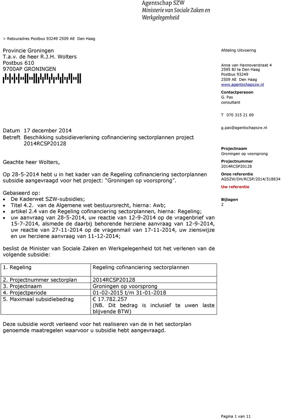 Pas consultant T 070 315 21 69 Betreft Beschikking subsidieverlening cofinanciering sectorplannen project 2014RCSP20128 Geachte heer Wolters, Op 28-5-2014 hebt u in het kader van de Regeling