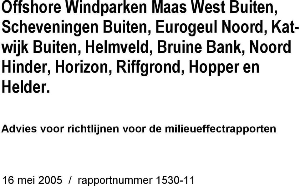 Hinder, Horizon, Riffgrond, Hopper en Helder.