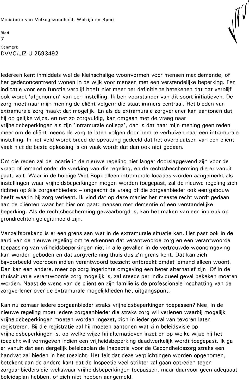 De zorg moet naar mijn mening de cliënt volgen; die staat immers centraal. Het bieden van extramurale zorg maakt dat mogelijk.