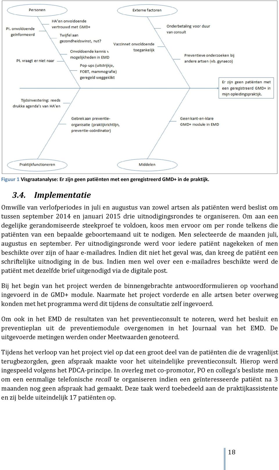 Om aan een degelijke gerandomiseerde steekproef te voldoen, koos men ervoor om per ronde telkens die patiënten van een bepaalde geboortemaand uit te nodigen.