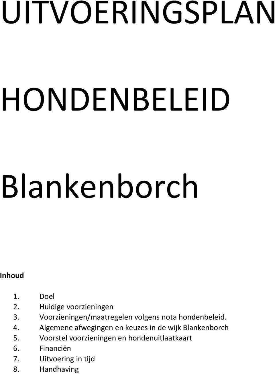 Voorzieningen/maatregelen volgens nota hondenbeleid. 4.