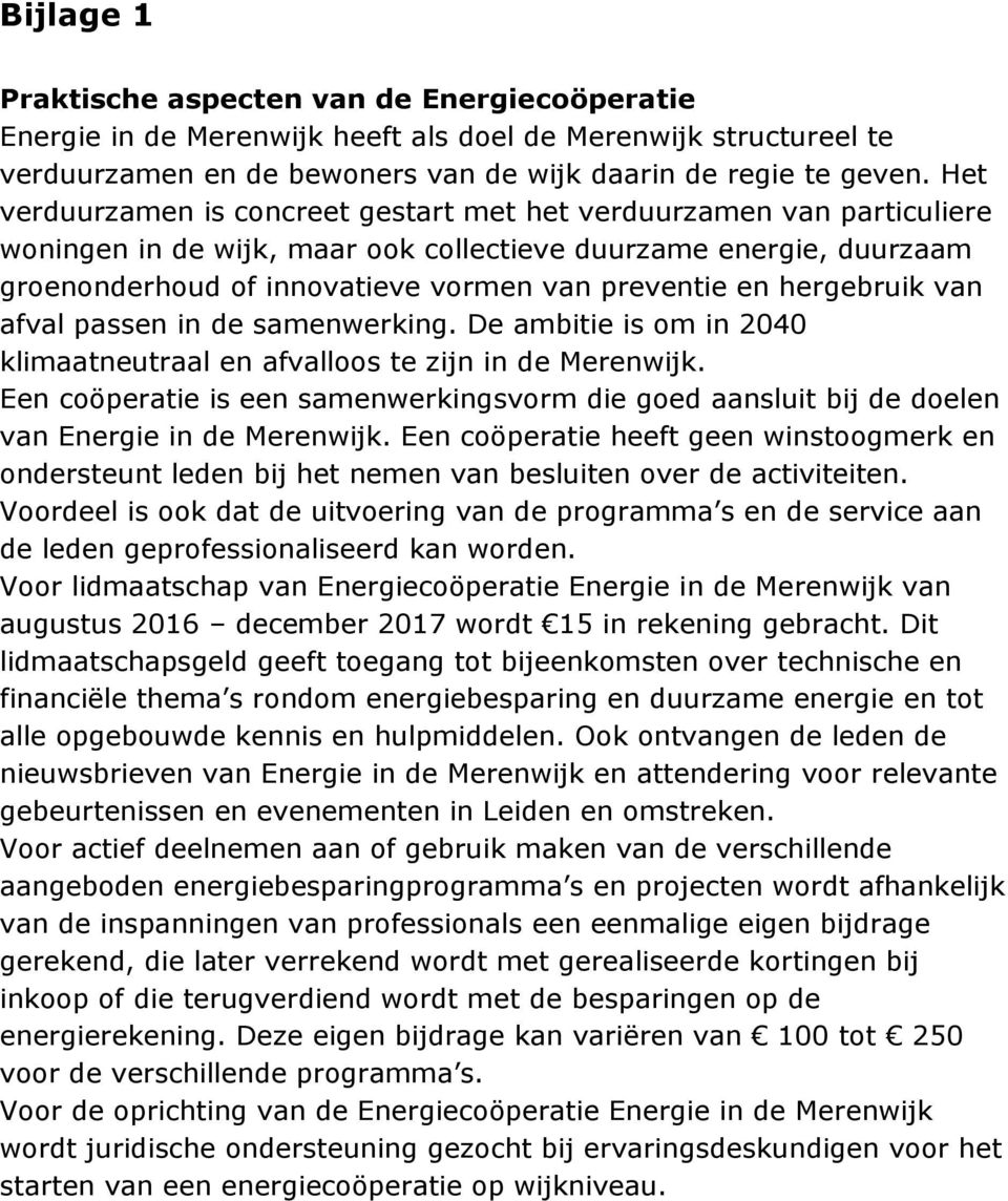 hergebruik van afval passen in de samenwerking. De ambitie is om in 2040 klimaatneutraal en afvalloos te zijn in de Merenwijk.