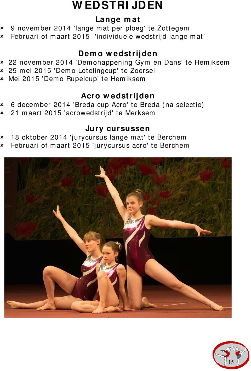 'Demo Rupelcup' te Hemiksem Acro wedstrijden 6 december 2014 'Breda cup Acro' te Breda (na selectie) 21 maart 2015