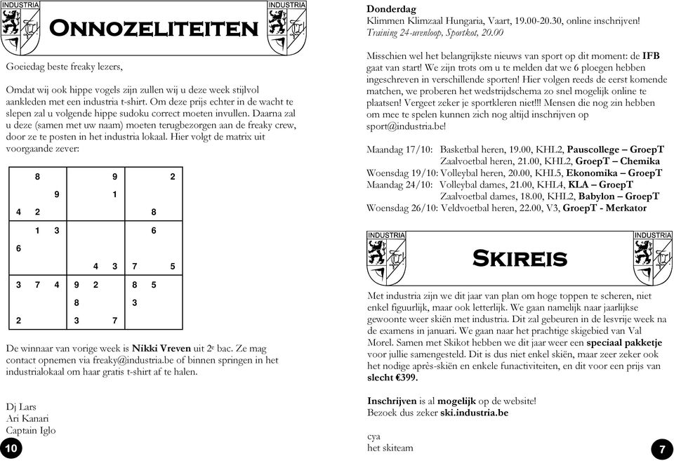 Daarna zal u deze (samen met uw naam) moeten terugbezorgen aan de freaky crew, door ze te posten in het industria lokaal.