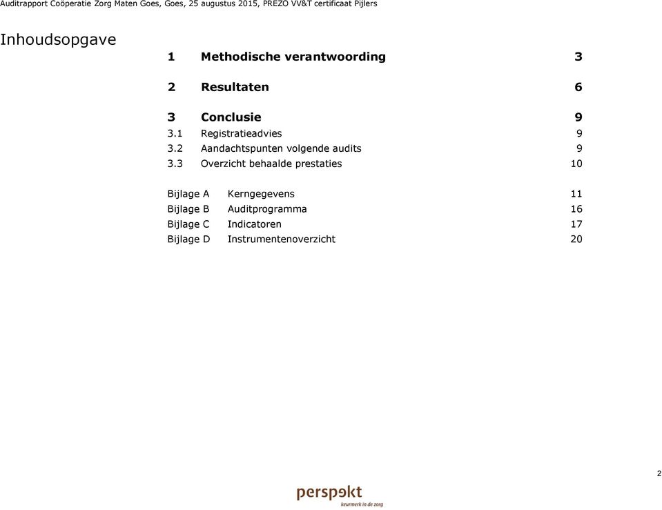 3 Overzicht behaalde prestaties 10 Bijlage A Kerngegevens 11 Bijlage B