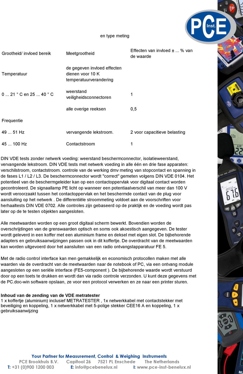 .. % van de waarde 1 alle overige reeksen 0,5 Frequentie 49... 51 Hz vervangende lekstroom. 2 voor capacitieve belasting 45.