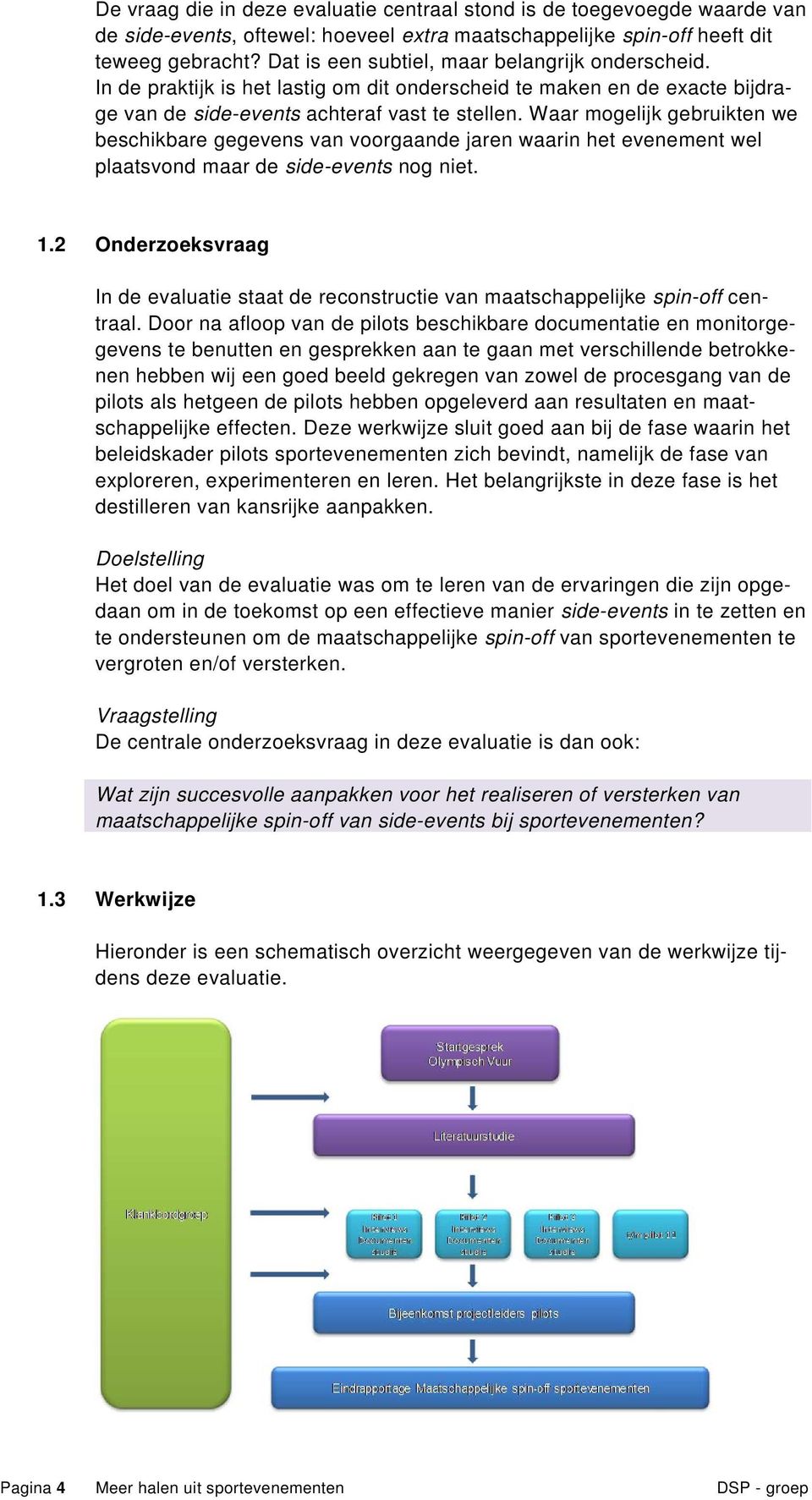 Waar mogelijk gebruikten we beschikbare gegevens van voorgaande jaren waarin het evenement wel plaatsvond maar de side-events nog niet. 1.