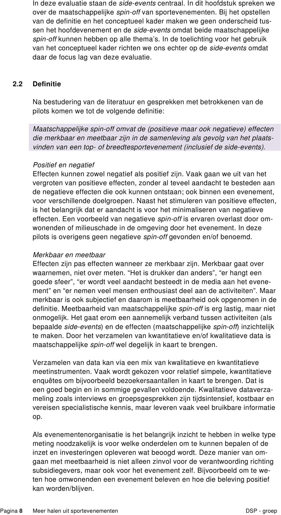 In de toelichting voor het gebruik van het conceptueel kader richten we ons echter op de side-events omdat daar de focus lag van deze evaluatie. 2.