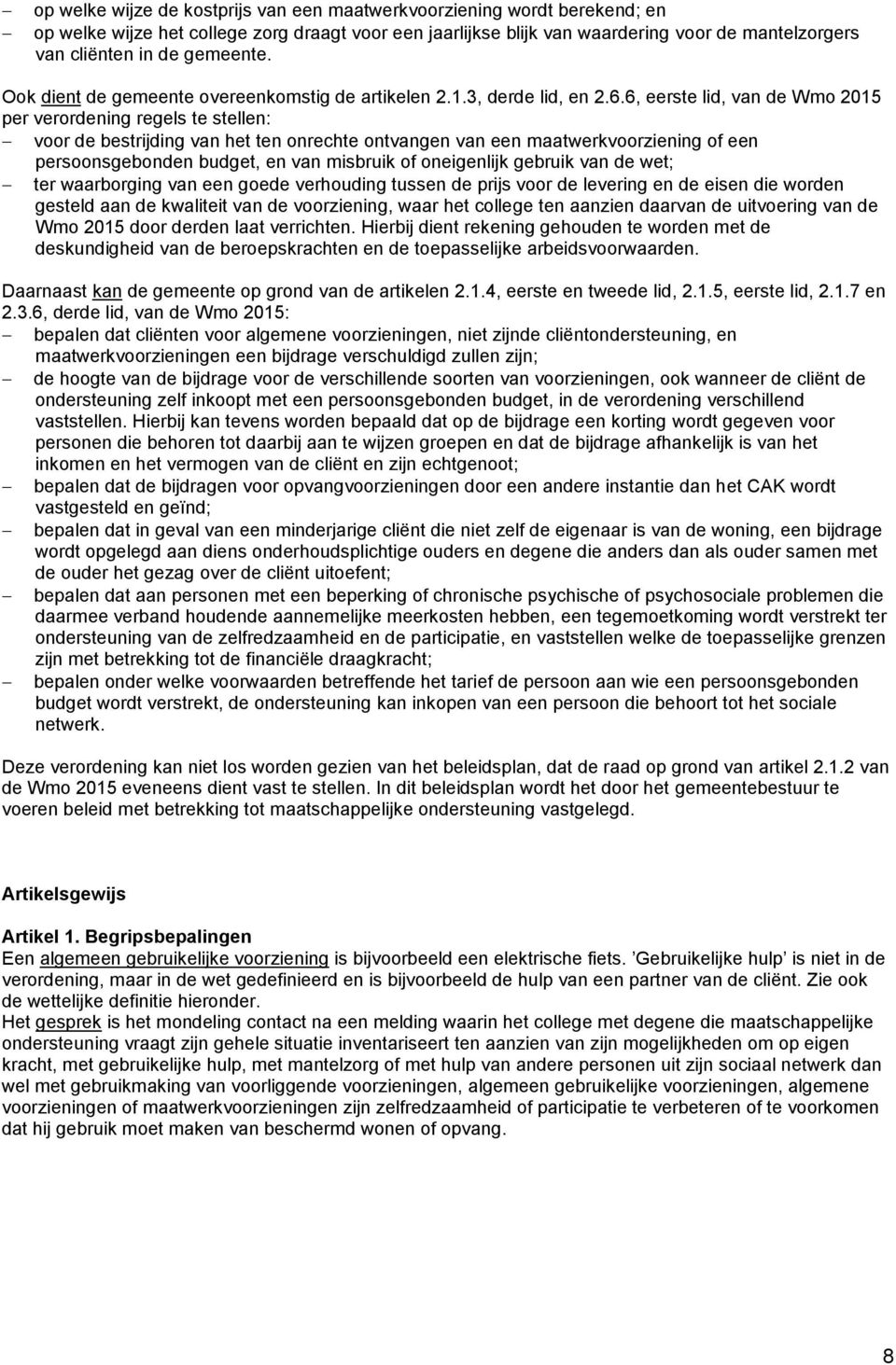 6, eerste lid, van de Wmo 2015 per verordening regels te stellen: voor de bestrijding van het ten onrechte ontvangen van een maatwerkvoorziening of een persoonsgebonden budget, en van misbruik of