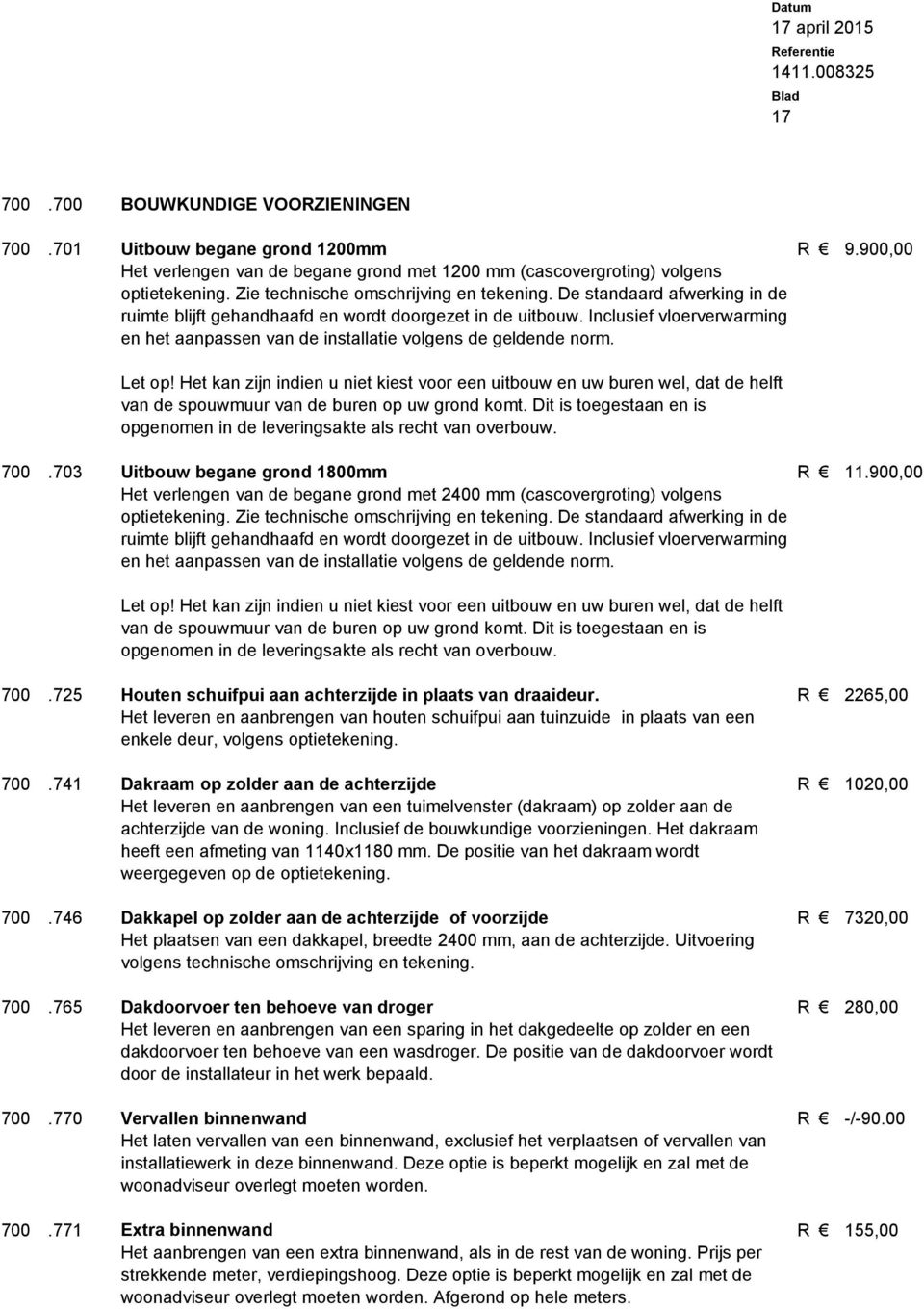 Inclusief vloerverwarming en het aanpassen van de installatie volgens de geldende norm. Let op!