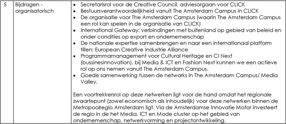 ondernemerschap De nationale expertise samenbrengen en naar een internationaal platform tillen: European Creative Industrie Alliance Programmamanagement voor Cultural Heritage en CI Next