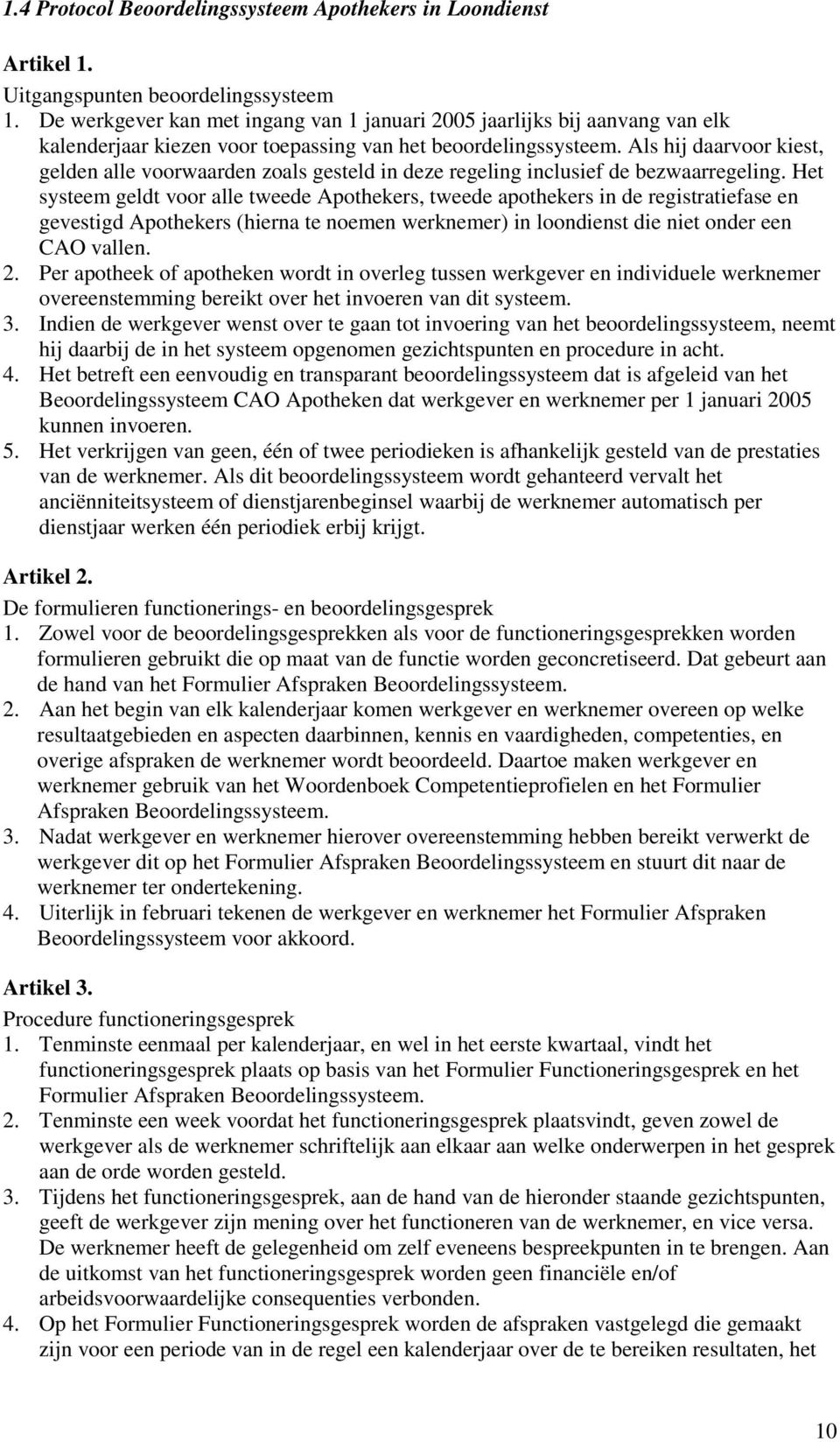 Als hij daarvoor kiest, gelden alle voorwaarden zoals gesteld in deze regeling inclusief de bezwaarregeling.