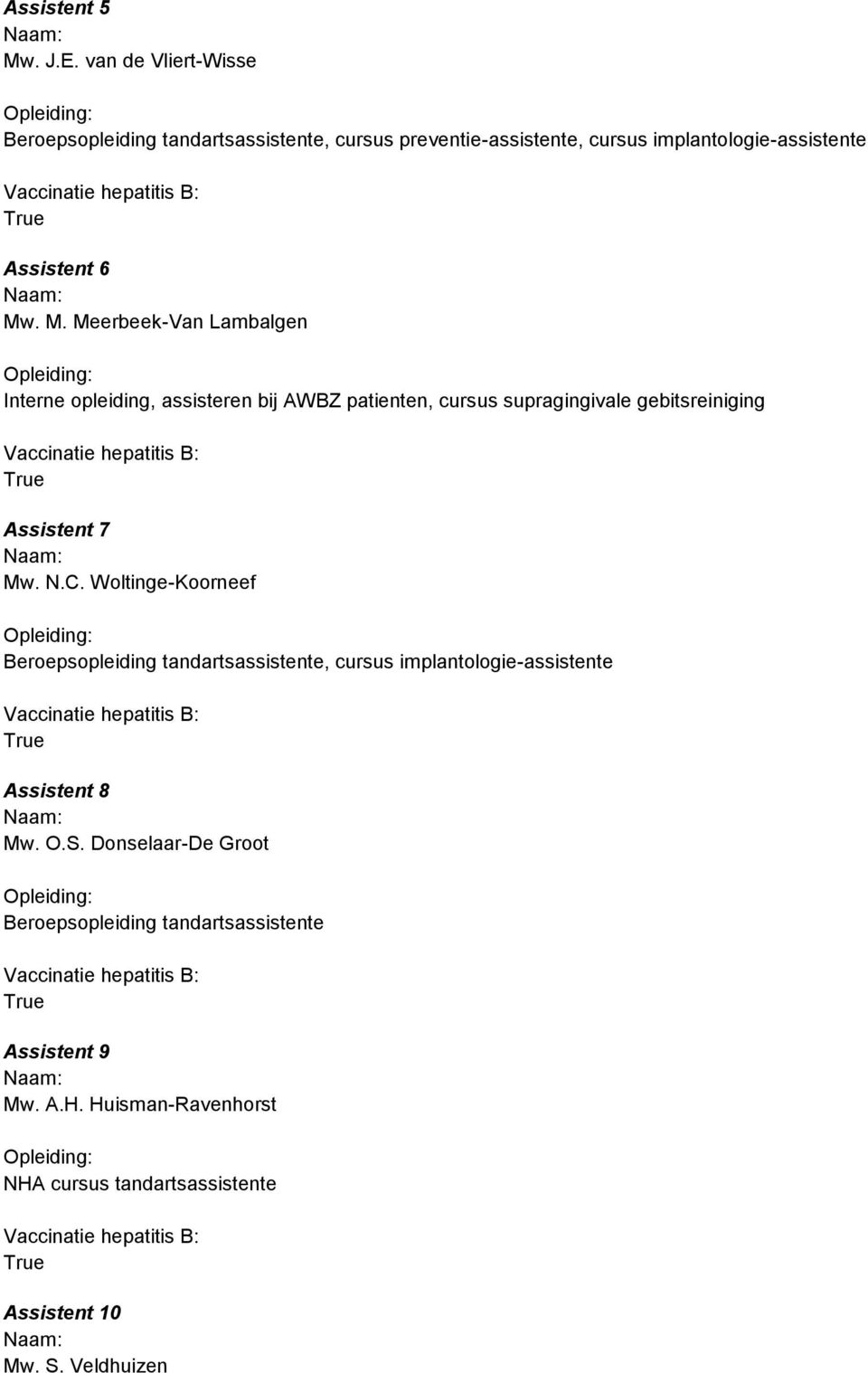 . M. Meerbeek-Van Lambalgen Interne opleiding, assisteren bij AWBZ patienten, cursus supragingivale gebitsreiniging Assistent 7 Mw. N.C.