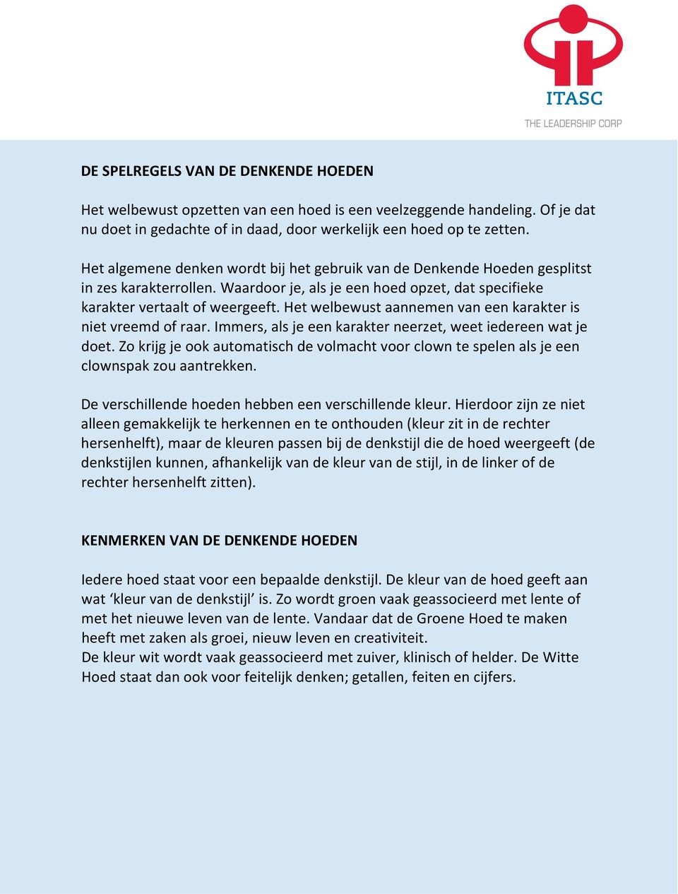 Het welbewust aannemen van een karakter is niet vreemd of raar. Immers, als je een karakter neerzet, weet iedereen wat je doet.