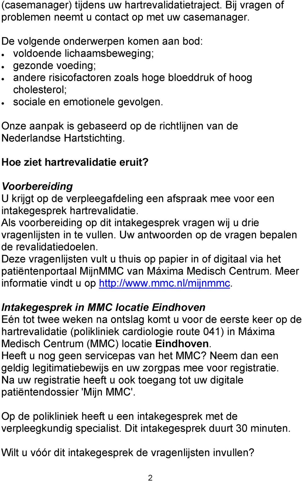 Onze aanpak is gebaseerd op de richtlijnen van de Nederlandse Hartstichting. Hoe ziet hartrevalidatie eruit?