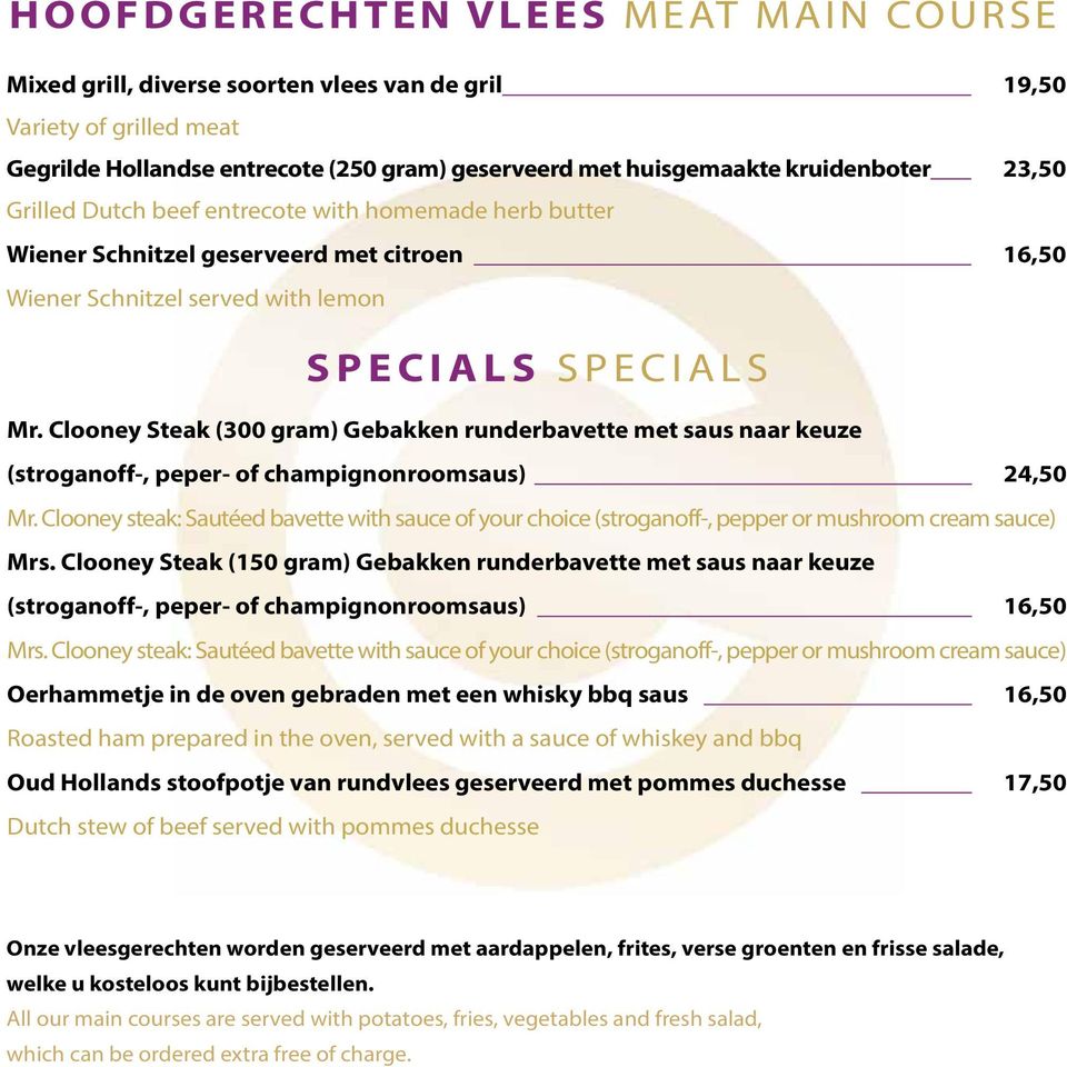 Clooney Steak (300 gram) Gebakken runderbavette met saus naar keuze (stroganoff-, peper- of champignonroomsaus) 24,50 Mr.