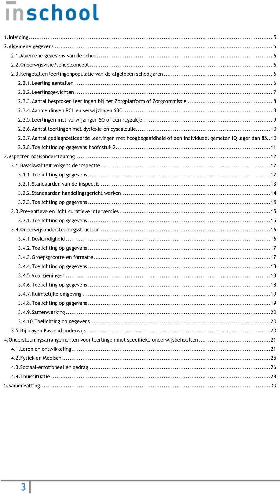 Leerlingen met verwijzingen SO of een rugzakje... 9 2.3.6.Aantal leerlingen met dyslexie en dyscalculie... 10 2.3.7.