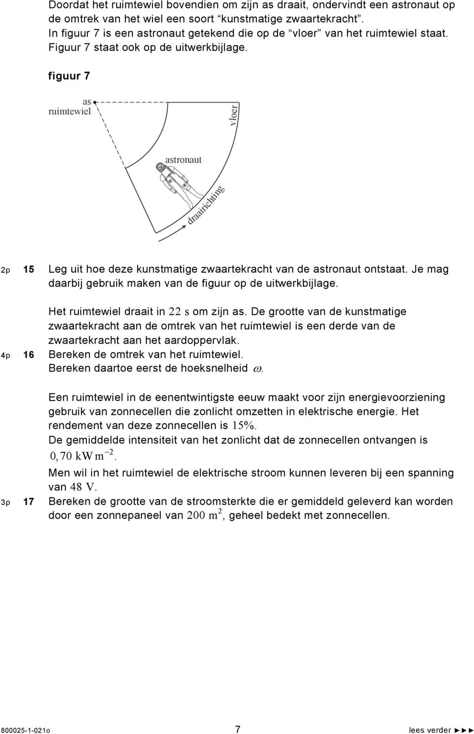 figuur 7 as ruimtewiel vloer astronaut draairichting 2p 15 Leg uit hoe deze kunstmatige zwaartekracht van de astronaut ontstaat. Je mag daarbij gebruik maken van de figuur op de uitwerkbijlage.