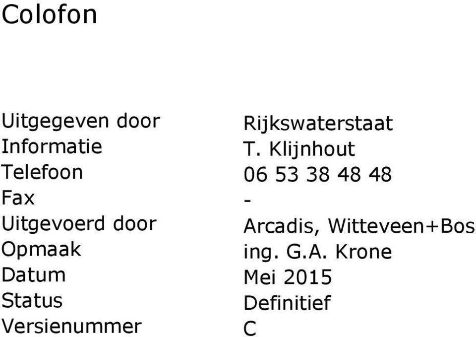 Uitgevoerd door Arcadis, Witteveen+Bos Opmaak ing.