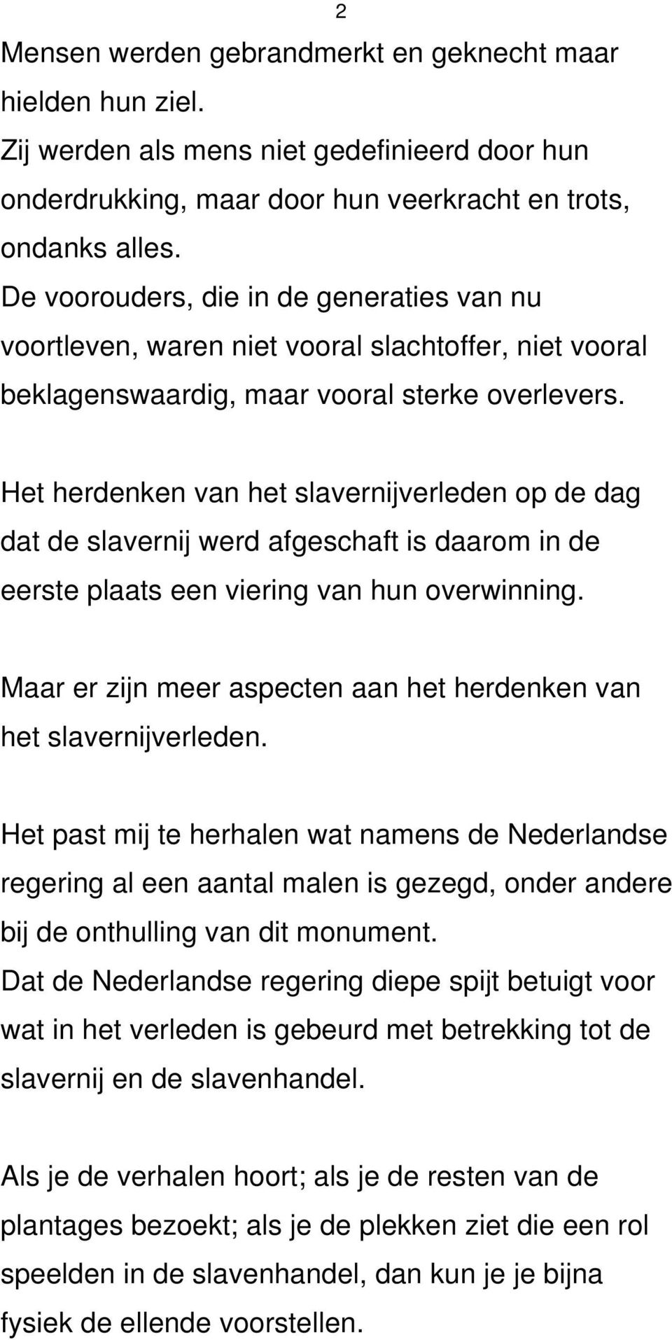 2 Het herdenken van het slavernijverleden op de dag dat de slavernij werd afgeschaft is daarom in de eerste plaats een viering van hun overwinning.