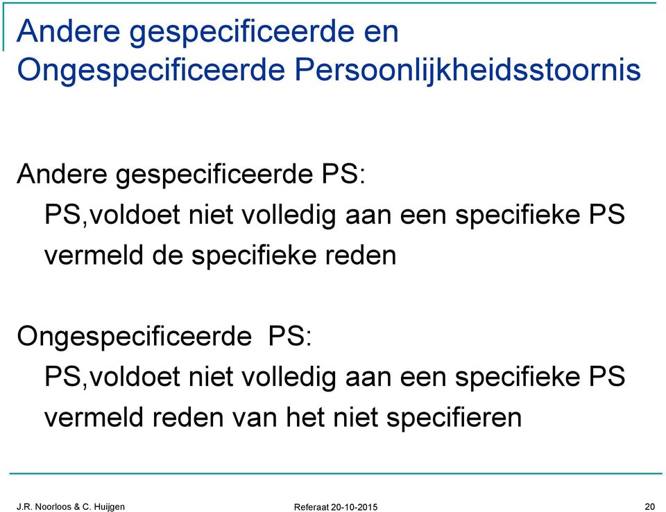 specifieke reden Ongespecificeerde PS: PS,voldoet niet volledig aan een