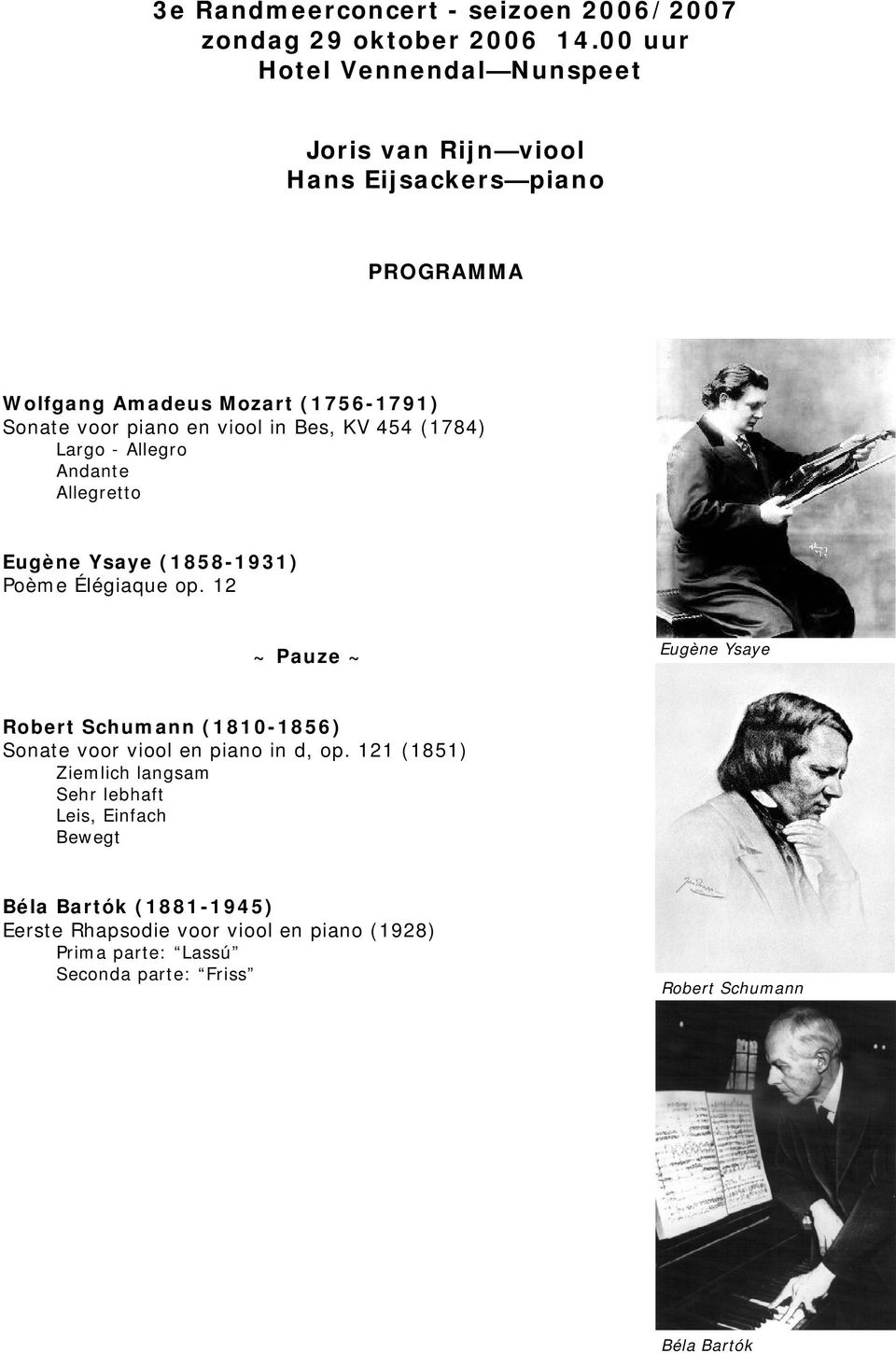 Bes, KV 454 (1784) Largo - Allegro Andante Allegretto Eugène Ysaye (1858-1931) Poème Élégiaque op.