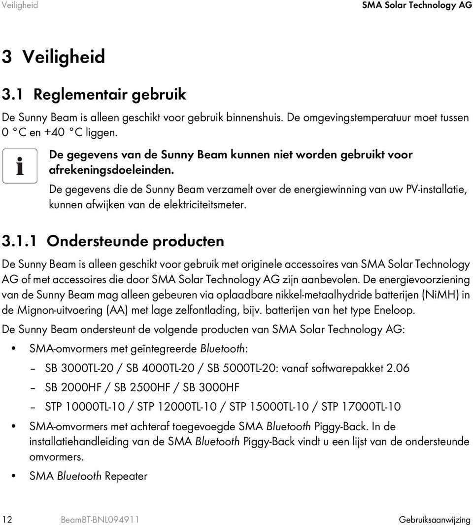 De gegevens die de Sunny Beam verzamelt over de energiewinning van uw PV-installatie, kunnen afwijken van de elektriciteitsmeter. 3.1.