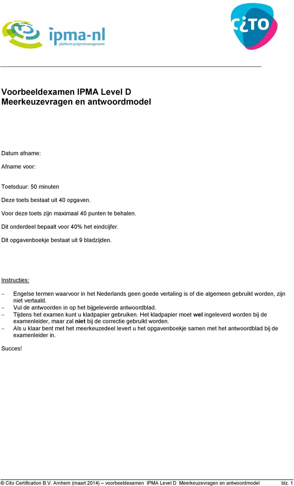 Instructies: Engelse termen waarvoor in het Nederlands geen goede vertaling is of die algemeen gebruikt worden, zijn niet vertaald. Vul de antwoorden in op het bijgeleverde antwoordblad.