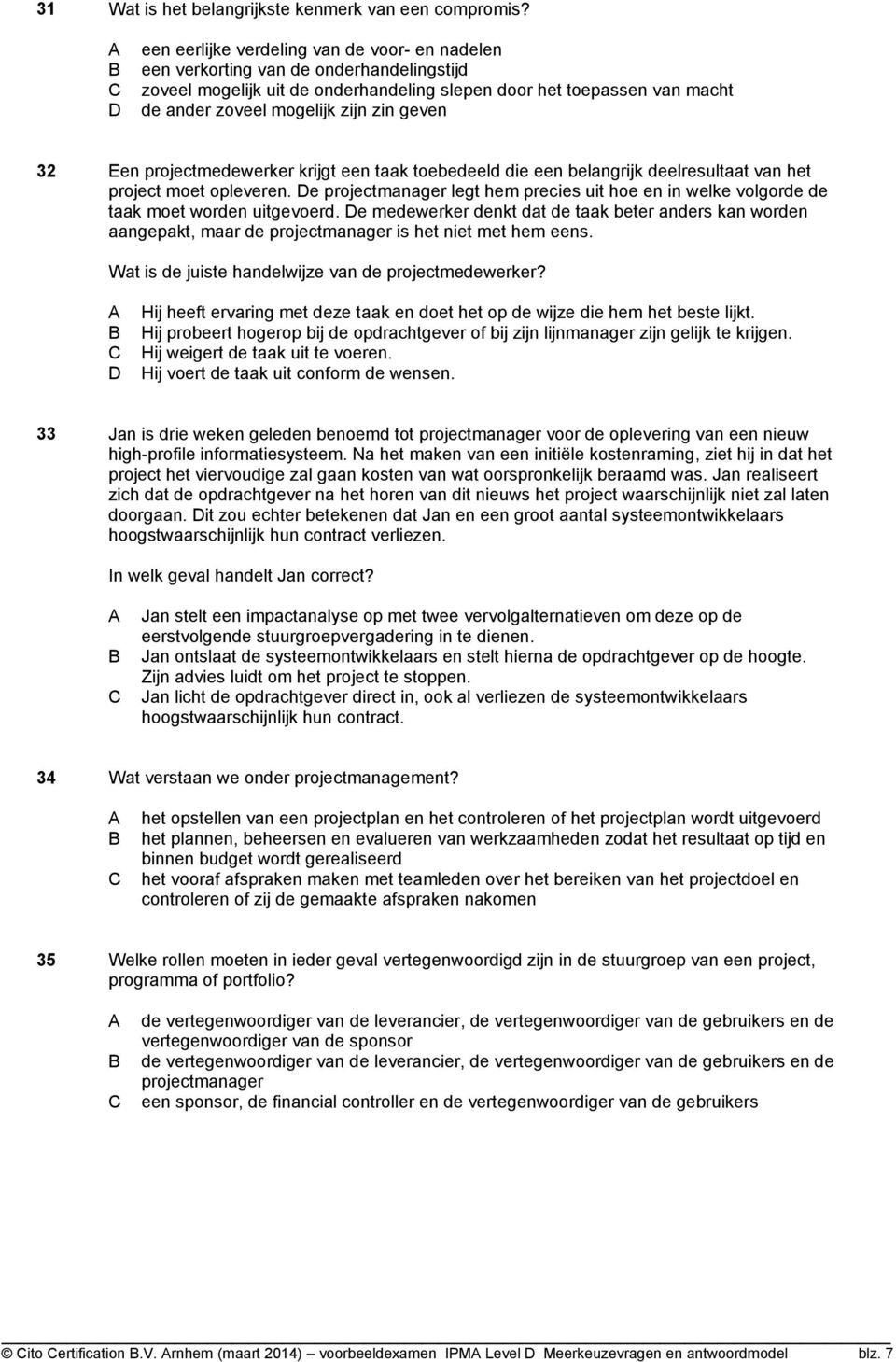 geven 32 Een projectmedewerker krijgt een taak toebedeeld die een belangrijk deelresultaat van het project moet opleveren.