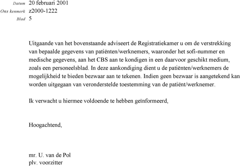 In deze aankondiging dient u de patiënten/werknemers de mogelijkheid te bieden bezwaar aan te tekenen.