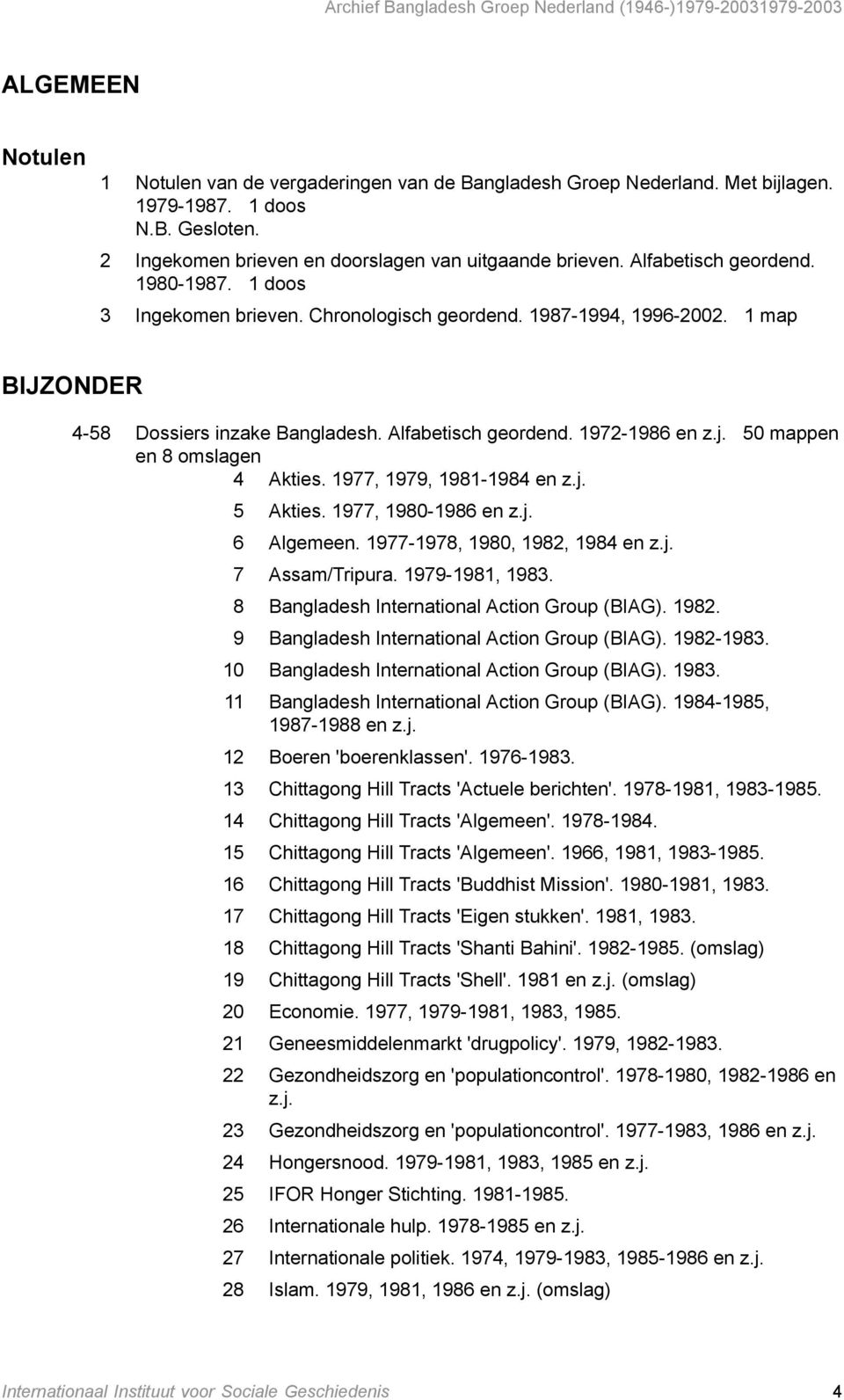 50 mappen en 8 omslagen 4 Akties. 1977, 1979, 1981-1984 en z.j. 5 Akties. 1977, 1980-1986 en z.j. 6 Algemeen. 1977-1978, 1980, 1982, 1984 en z.j. 7 Assam/Tripura. 1979-1981, 1983.