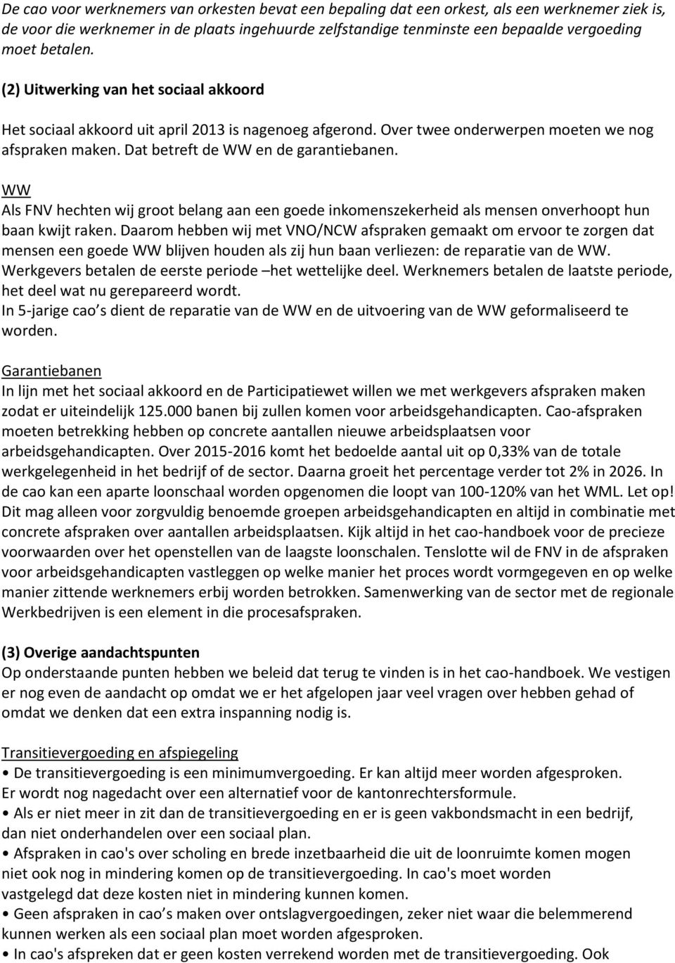 WW Als FNV hechten wij groot belang aan een goede inkomenszekerheid als mensen onverhoopt hun baan kwijt raken.