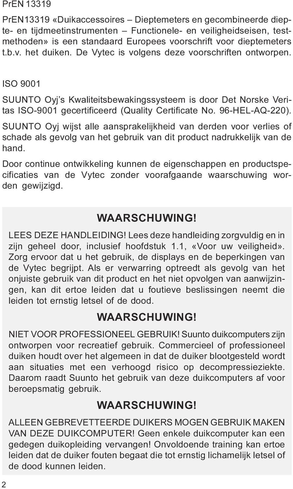 No 96-HEL-AQ-220) SUUNTO Oyj wijst alle aansprakelijkheid van derden voor verlies of schade als gevolg van het gebruik van dit product nadrukkelijk van de hand Door continue ontwikkeling kunnen de