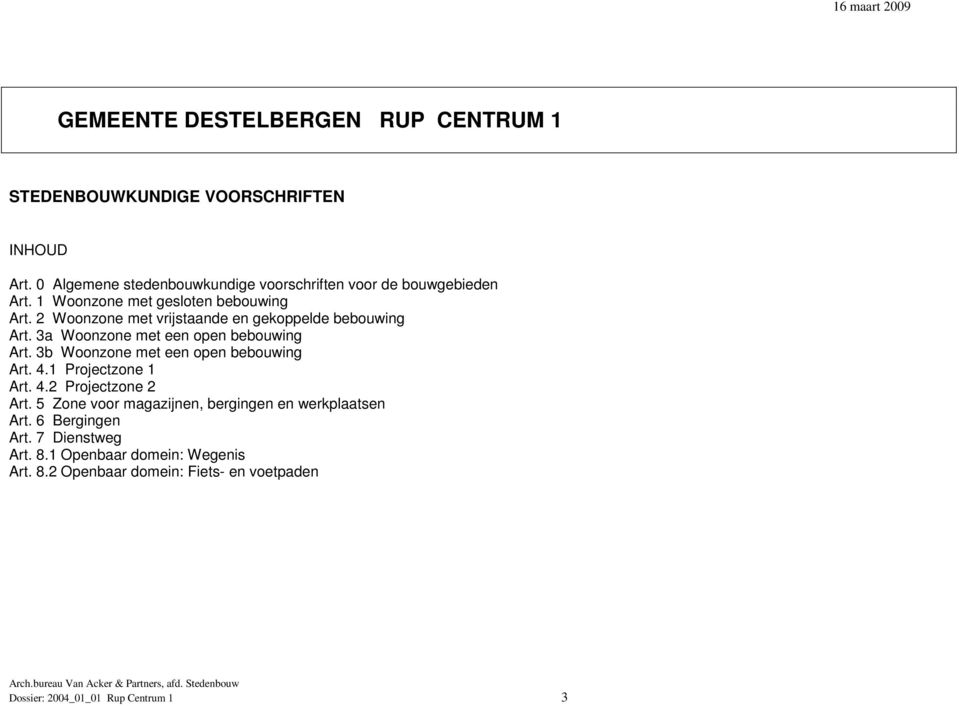2 Woonzone met vrijstaande en gekoppelde bebouwing Art. 3a Woonzone met een open bebouwing Art. 3b Woonzone met een open bebouwing Art. 4.
