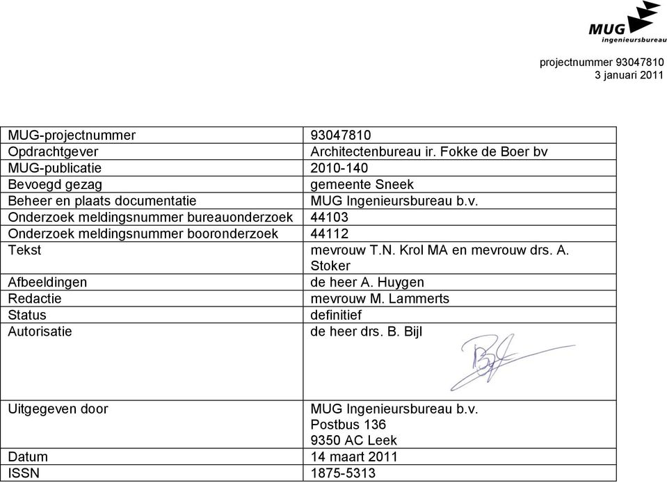 N. Krol MA en mevrouw drs. A. Stoker Afbeeldingen de heer A. Huygen Redactie mevrouw M.