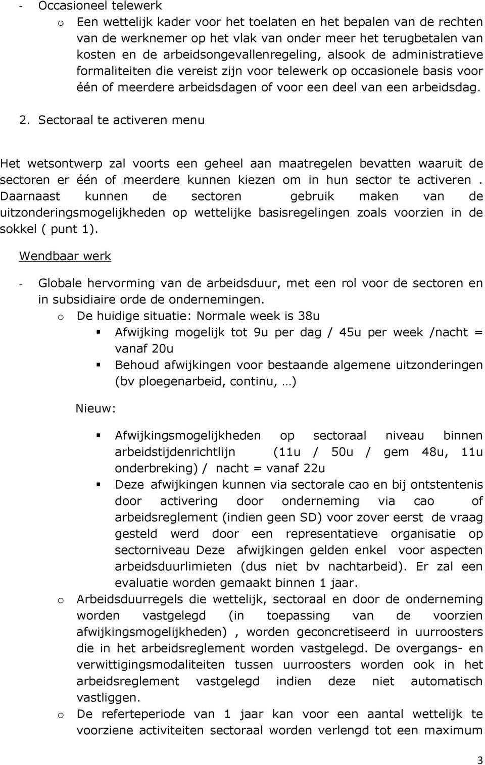 Sectoraal te activeren menu Het wetsontwerp zal voorts een geheel aan maatregelen bevatten waaruit de sectoren er één of meerdere kunnen kiezen om in hun sector te activeren.