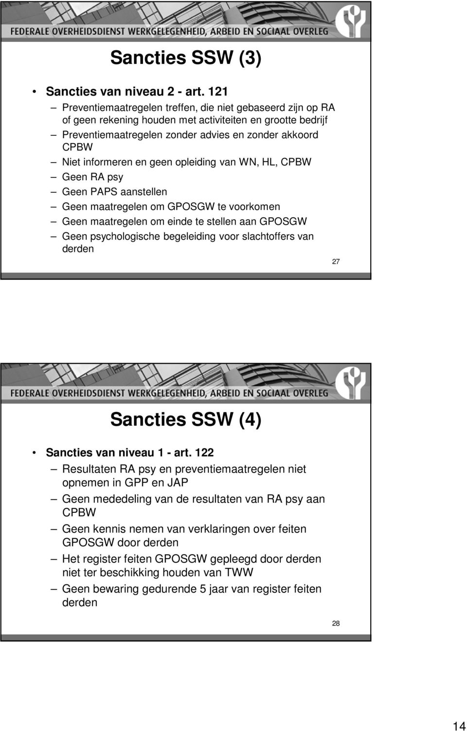 en geen opleiding van WN, HL, CPBW Geen RA psy Geen PAPS aanstellen Geen maatregelen om GPOSGW te voorkomen Geen maatregelen om einde te stellen aan GPOSGW Geen psychologische begeleiding voor