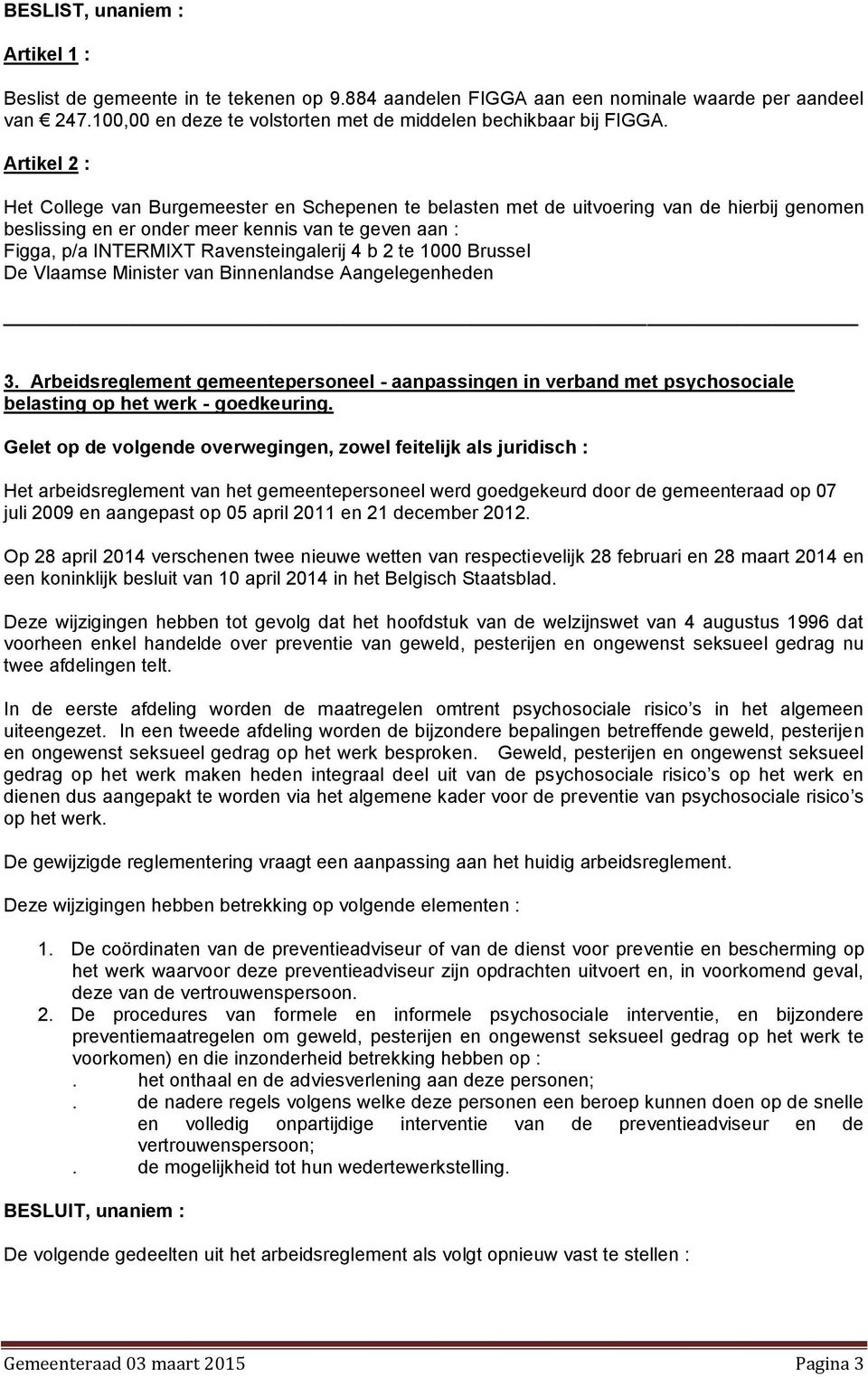 4 b 2 te 1000 Brussel De Vlaamse Minister van Binnenlandse Aangelegenheden 3. Arbeidsreglement gemeentepersoneel - aanpassingen in verband met psychosociale belasting op het werk - goedkeuring.