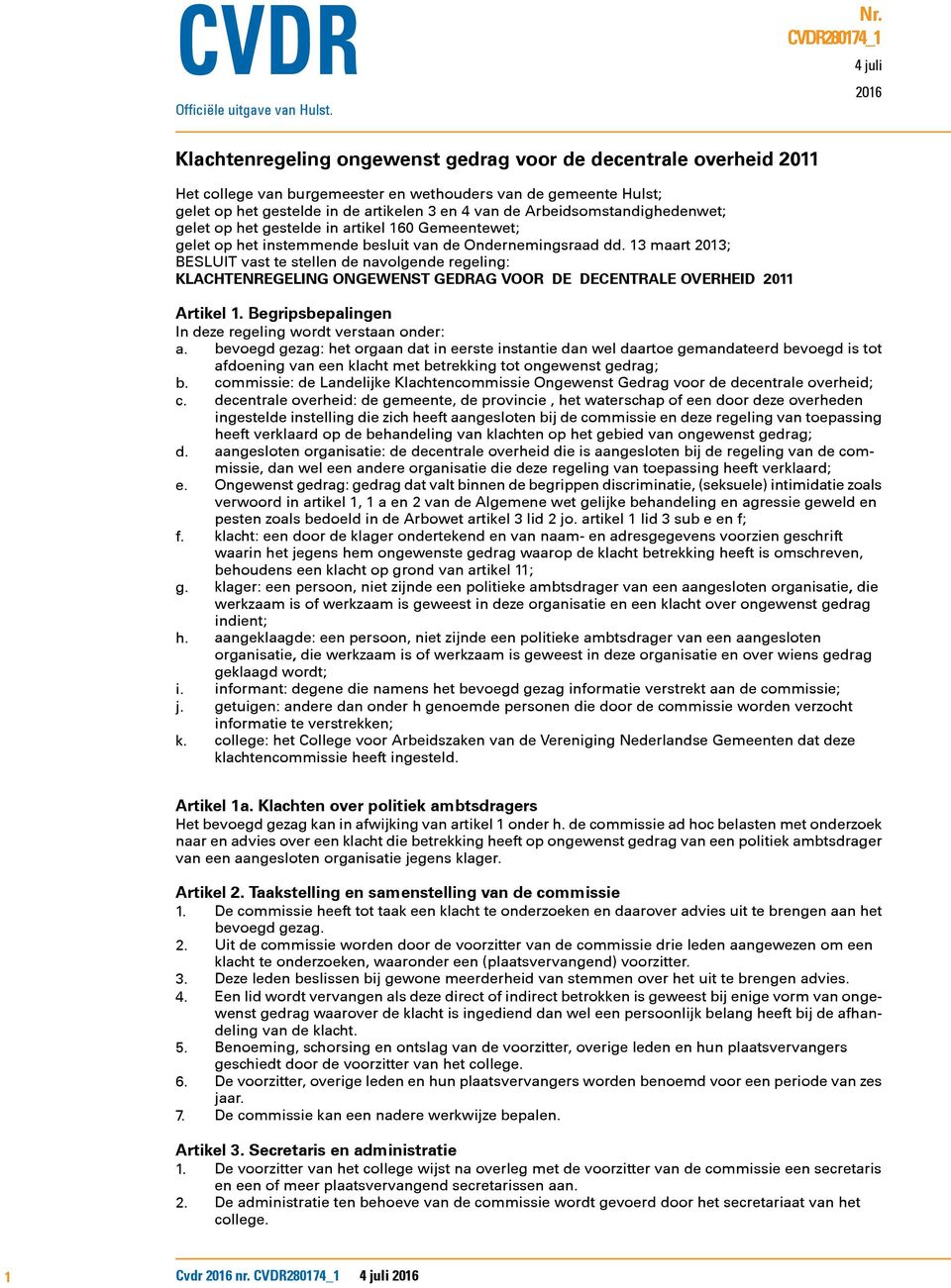 en 4 van de Arbeidsomstandighedenwet; gelet op het gestelde in artikel 160 Gemeentewet; gelet op het instemmende besluit van de Ondernemingsraad dd.