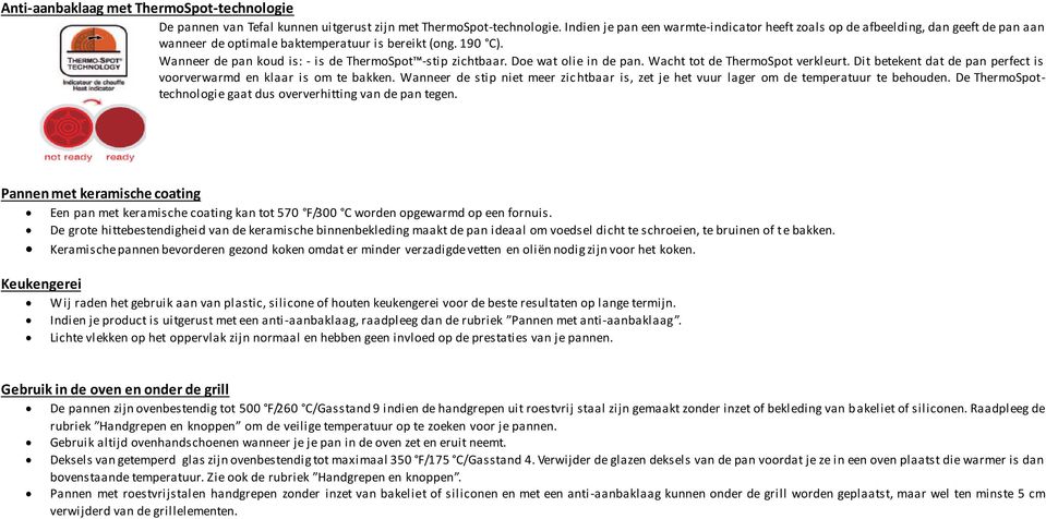 Wanneer de pan koud is: - is de ThermoSpot -stip zichtbaar. Doe wat olie in de pan. Wacht tot de ThermoSpot verkleurt. Dit betekent dat de pan perfect is voorverwarmd en klaar is om te bakken.